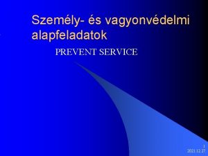 Szemly s vagyonvdelmi alapfeladatok PREVENT SERVICE 1 2021