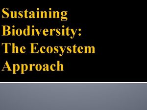 Sustaining Biodiversity The Ecosystem Approach The major threats