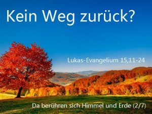 Kein Weg zurck LukasEvangelium 15 11 24 Da