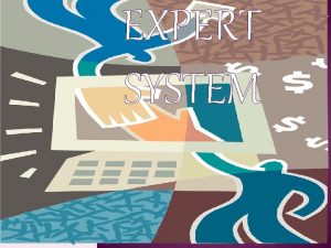 EXPERT SYSTEM Expert system is an information system