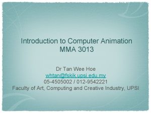 Introduction to Computer Animation MMA 3013 Dr Tan