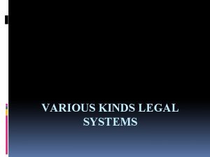 VARIOUS KINDS LEGAL SYSTEMS Various Kinds legal systems