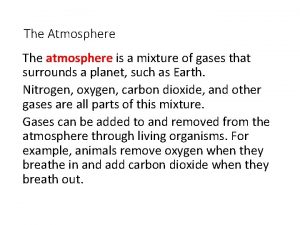 The Atmosphere The atmosphere is a mixture of