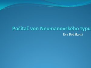 Pota von Neumanovskho typu Eva Bobkov John von