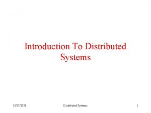 Introduction To Distributed Systems 12272021 Distributed Systems 1