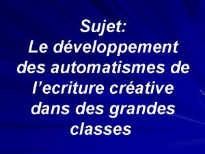 Sujet Le dveloppement des automatismes de lecriture crative