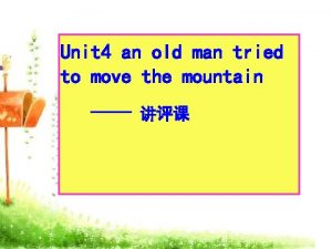 Unit 4 an old man tried to move