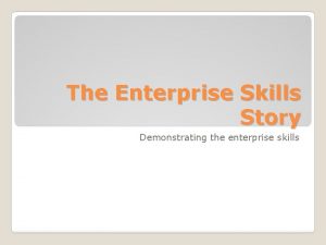 The Enterprise Skills Story Demonstrating the enterprise skills
