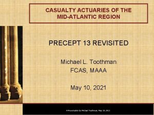 CASUALTY ACTUARIES OF THE MIDATLANTIC REGION PRECEPT 13