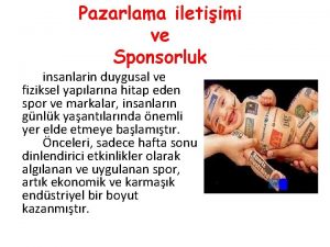 Pazarlama iletiimi ve Sponsorluk insanlarin duygusal ve fiziksel