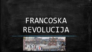 FRANCOSKA REVOLUCIJA IVLJENJE PRED REVOLUCIJO Francija ena najbogatejih