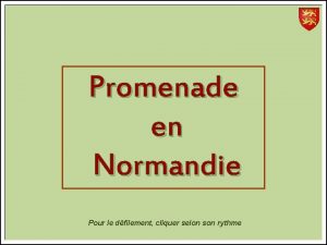 Promenade en Normandie Pour le dfilement cliquer selon