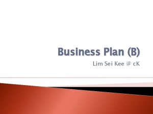 Business Plan B Lim Sei Kee c K