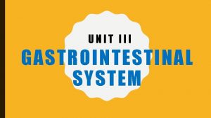UNIT III GASTROINTESTINAL SYSTEM Gastrointestinal system Peptic Ulcer