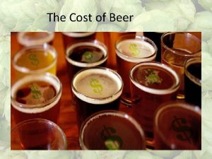 The Cost of Beer History Beer was first
