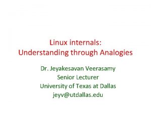 Linux internals Understanding through Analogies Dr Jeyakesavan Veerasamy