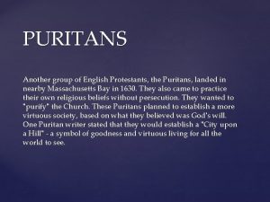 PURITANS Another group of English Protestants the Puritans