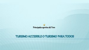 Principales aportes del Foro TURISMO ACCESIBLE O TURISMO