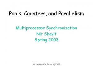 Pools Counters and Parallelism Multiprocessor Synchronization Nir Shavit