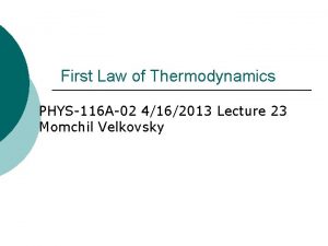 First Law of Thermodynamics PHYS116 A02 4162013 Lecture