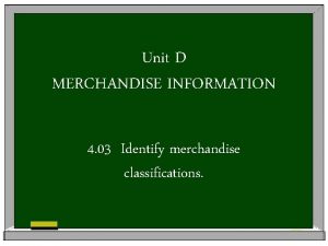 Unit D MERCHANDISE INFORMATION 4 03 Identify merchandise