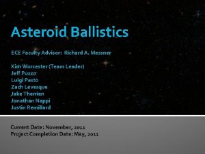 Asteroid Ballistics ECE Faculty Advisor Richard A Messner