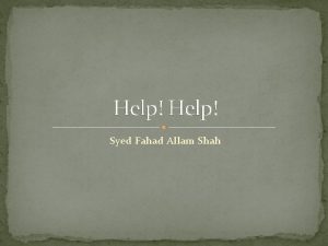 Help Syed Fahad Allam Shah Outline Introduction Application