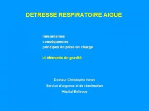 DETRESSE RESPIRATOIRE AIGUE mcanismes consquences principes de prise