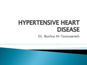 HYPERTENSIVE HEART DISEASE Dr Bushra AlTararawneh BLOOD PRESSURE