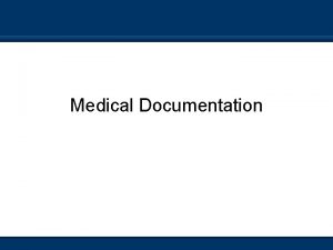 Medical Documentation What is it n Broadly speaking