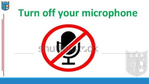 Turn off your microphone Recommendations for the students