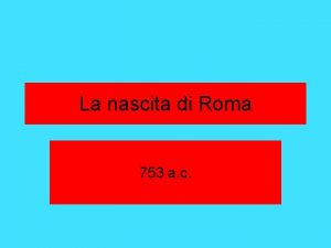 La nascita di Roma 753 a c Due