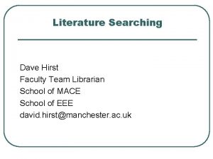 Literature Searching Dave Hirst Faculty Team Librarian School
