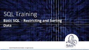 SQL Training Basic SQL Restricting and Sorting Data