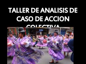TALLER DE ANALISIS DE CASO DE ACCION COLECTIVA