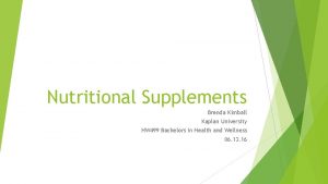 Nutritional Supplements Brenda Kimball Kaplan University HW 499