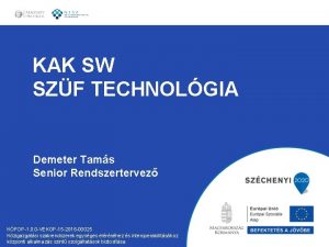 KAK SW SZF TECHNOLGIA Demeter Tams Senior Rendszertervez