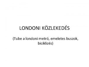 LONDONI KZLEKEDS Tube a londoni metr emeletes buszok