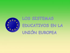 LOS SISTEMAS EDUCATIVOS EN LA UNIN EUROPEA 1