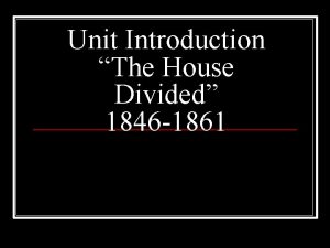 Unit Introduction The House Divided 1846 1861 Chapter