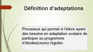 Dfinition dadaptations Processus qui permet llve ayant des