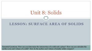 Unit 8 Solids LESSON SURFACE AREA OF SOLIDS