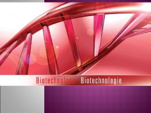 WHAT IS BIOTECHNOLOGY The simple definition of biotechnology
