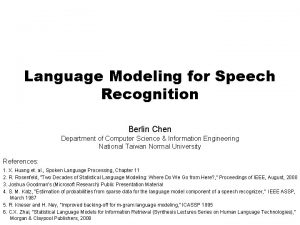 Language Modeling for Speech Recognition Berlin Chen Department