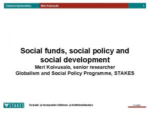 Tiedosta hyvinvointia Meri Koivusalo 1 Social funds social