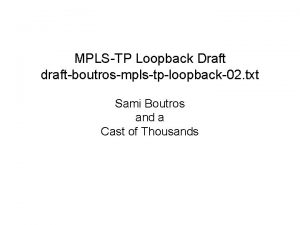 MPLSTP Loopback Draft draftboutrosmplstploopback02 txt Sami Boutros and