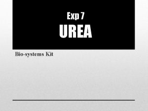 Exp 7 UREA Biosystems Kit Definition Urea or