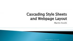 Cascading Style Sheets and Webpage Layout Martin Kruli