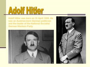 Adolf Hitler was born on 20 April 1889