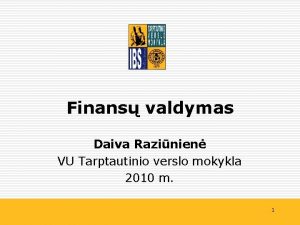 Finans valdymas Daiva Razinien VU Tarptautinio verslo mokykla